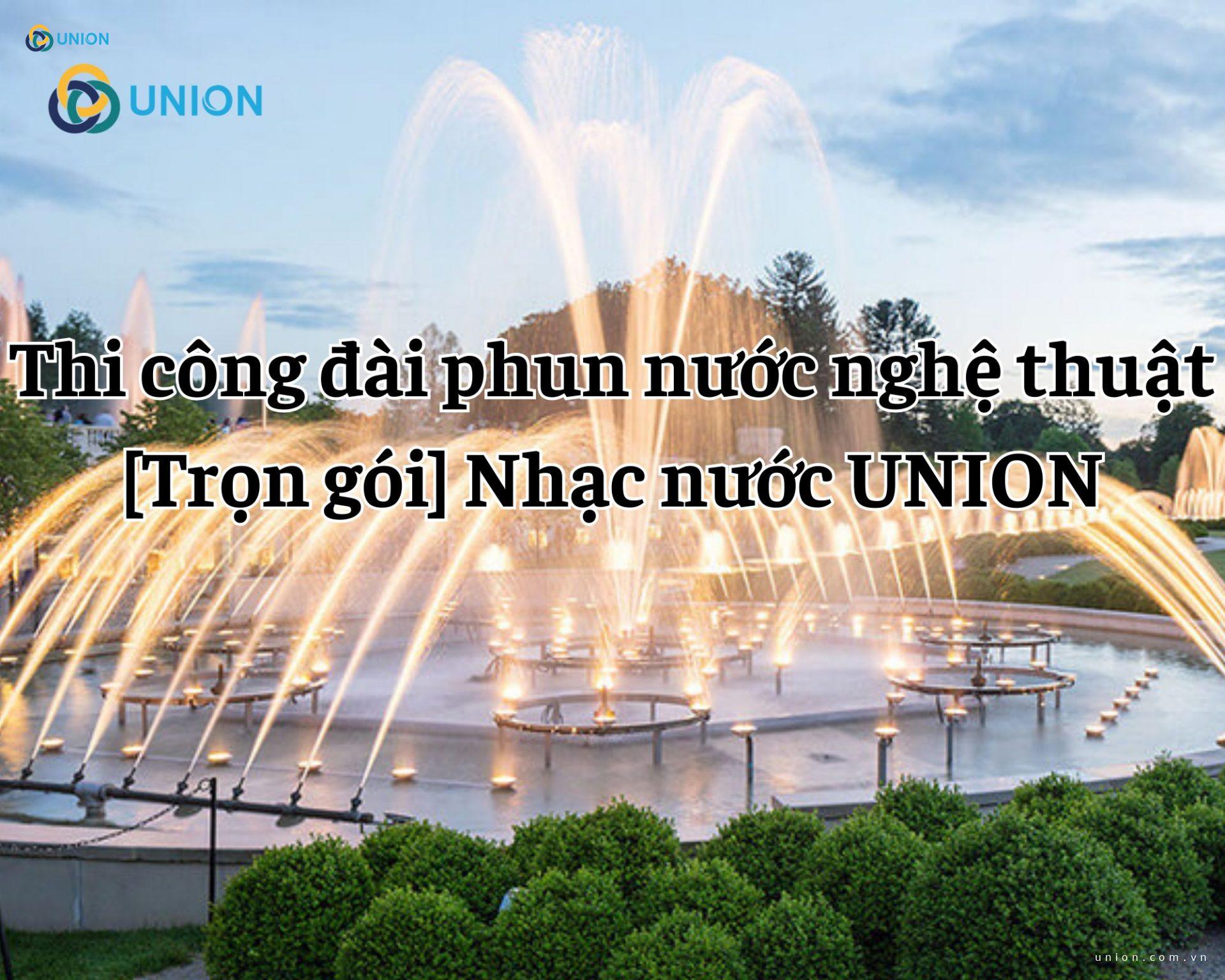 Thi công đài phun nước nghệ thuật [Trọn gói] Nhạc nước UNION