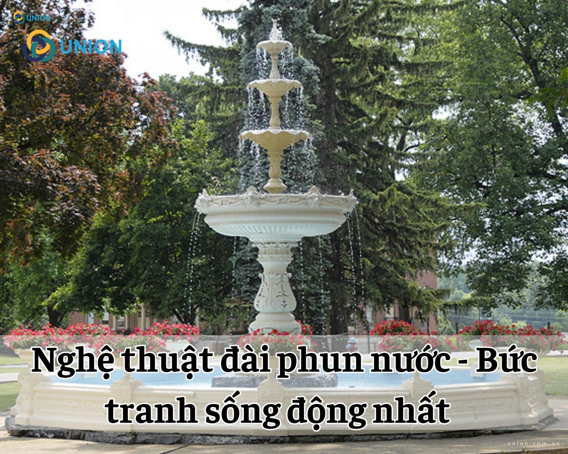 Nghệ thuật đài phun nước - Bức tranh sống động nhất