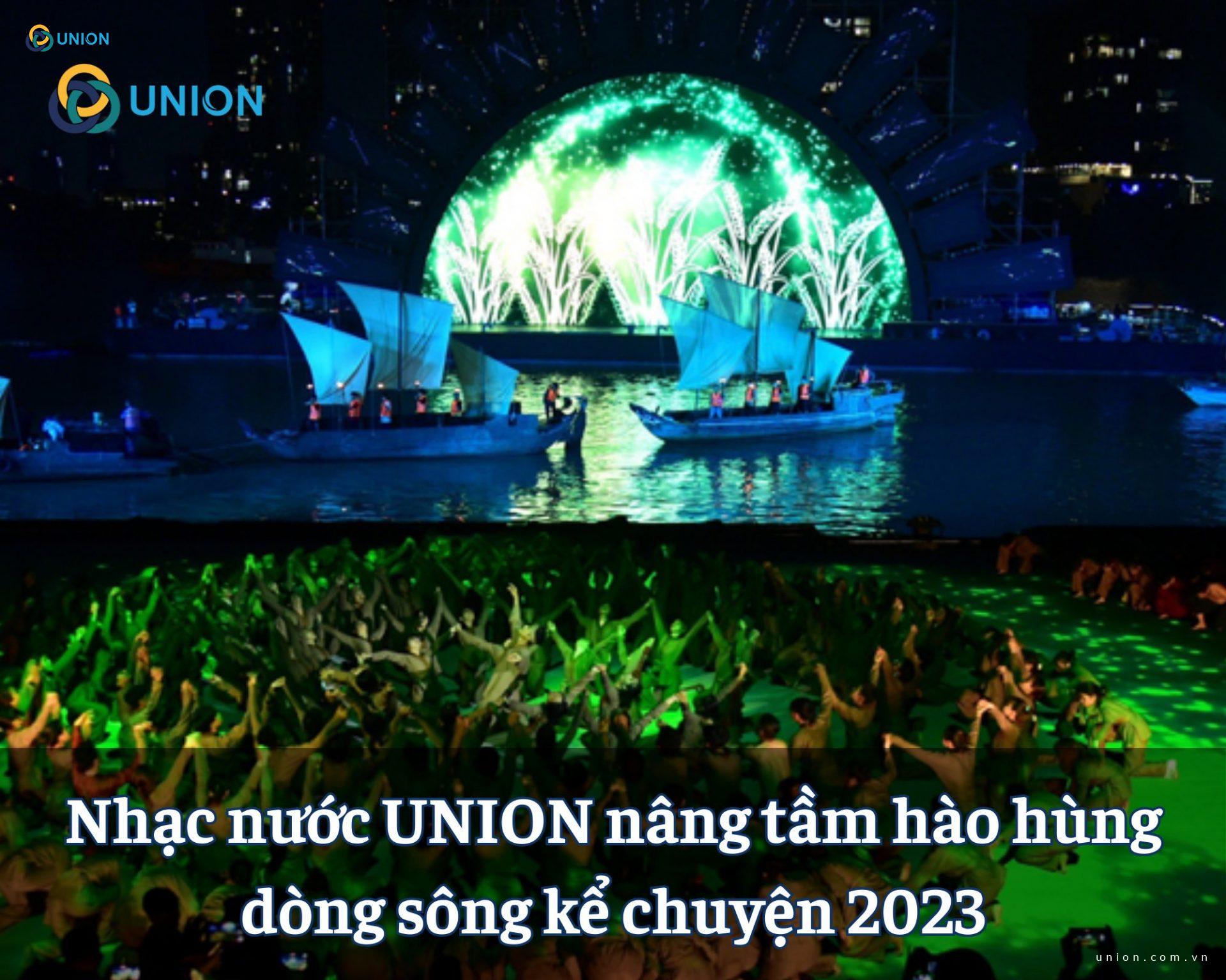 Nhạc nước UNION nâng tầm hào hùng dòng sông kể chuyện 2023