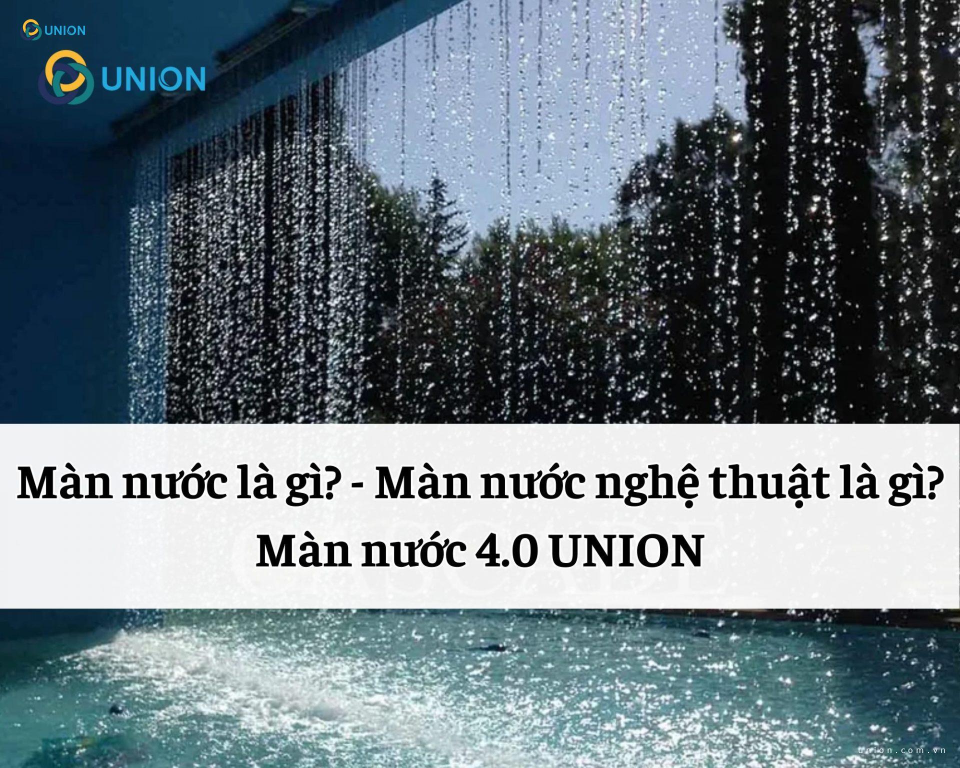 Màn nước là gì? - Màn nước nghệ thuật là gì? | Màn nước 4.0 UNION