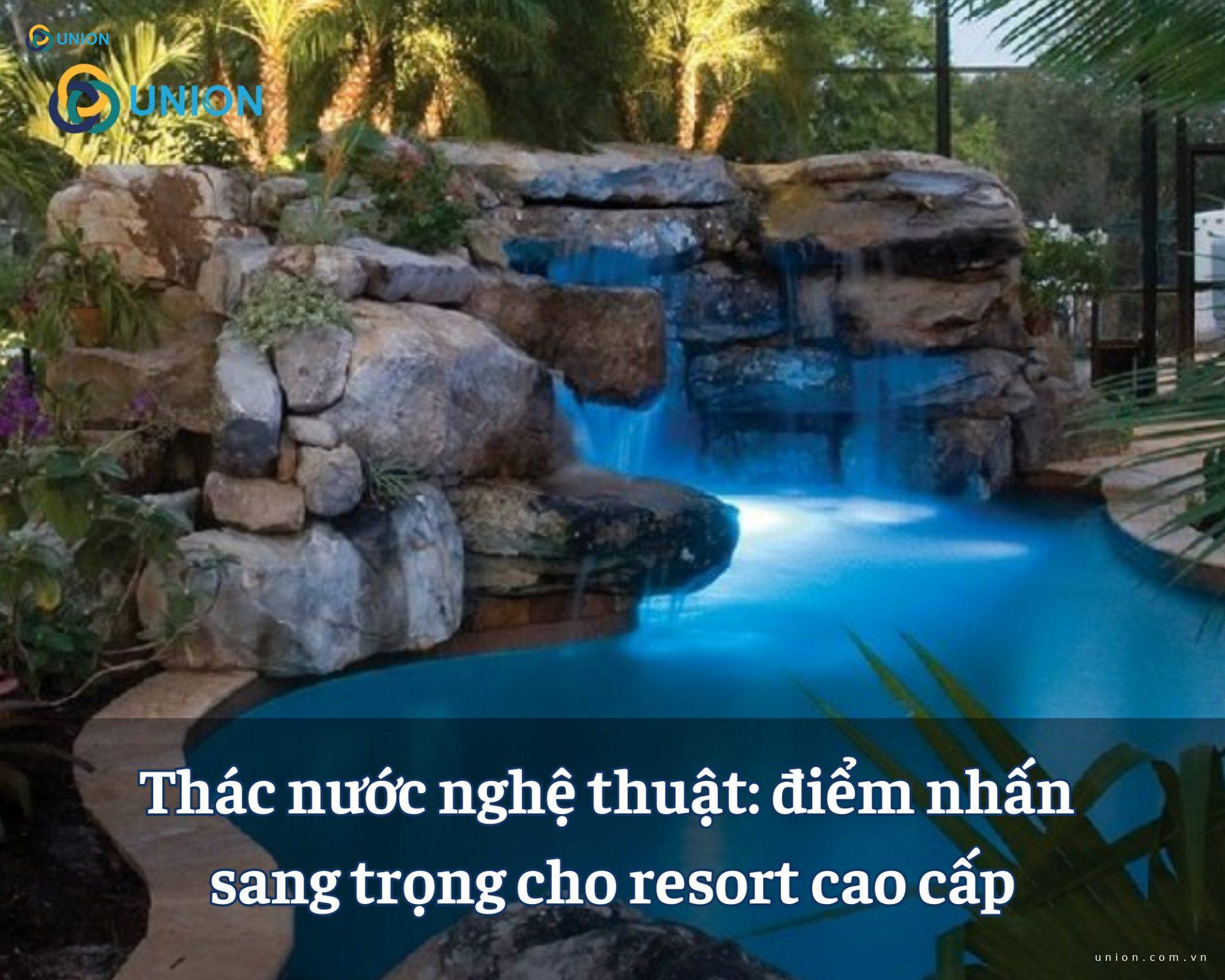 Thác nước nghệ thuật: điểm nhấn sang trọng cho resort cao cấp