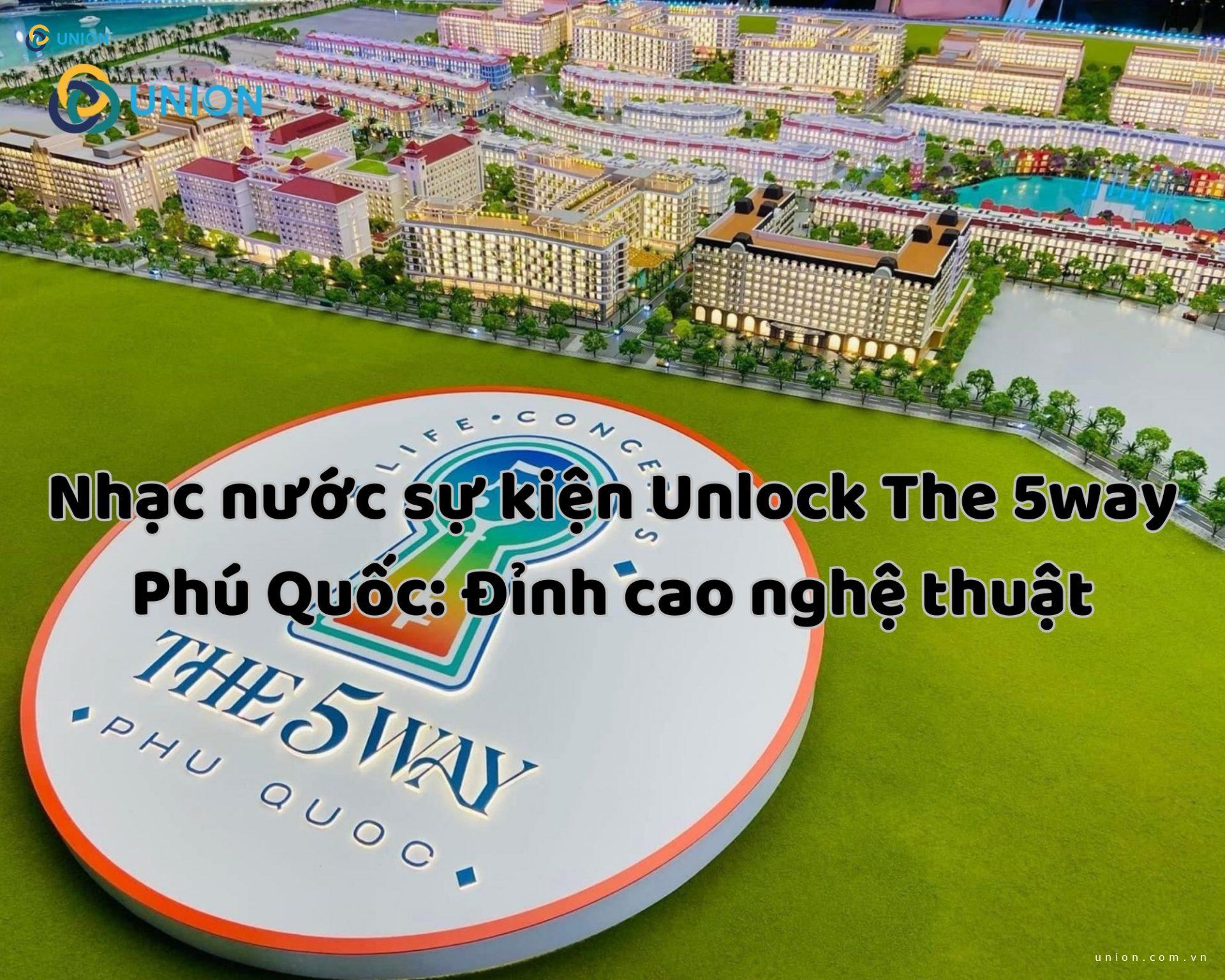 Nhạc nước sự kiện Unlock The 5way Phú Quốc: Đỉnh cao nghệ thuật