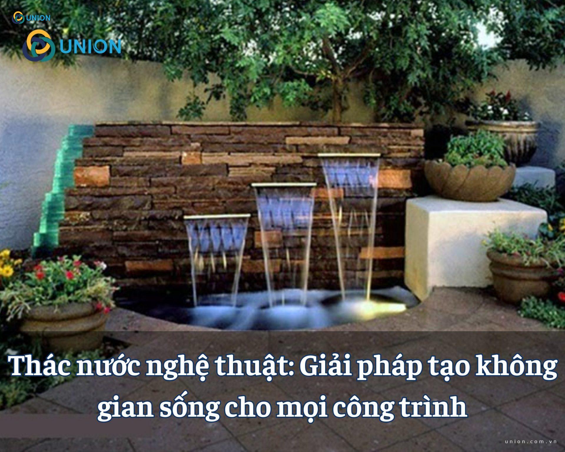 Thác nước nghệ thuật: Giải pháp tạo không gian sống cho mọi công trình