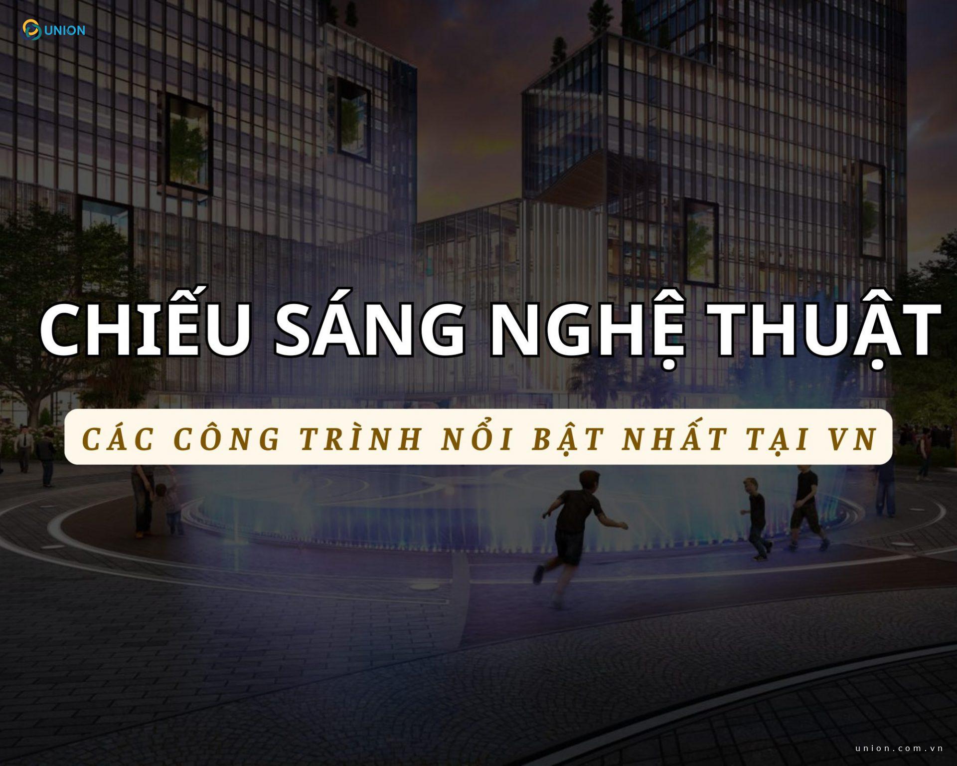 Top 5 công trình chiếu sáng nghệ thuật nổi bật tại Việt Nam
