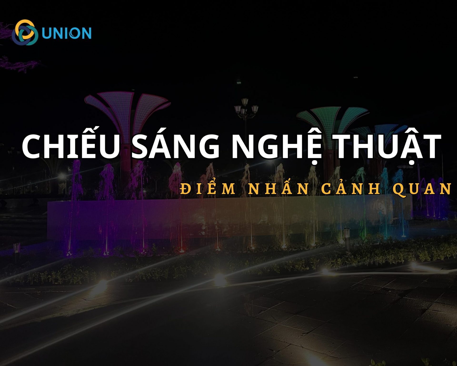Chiếu sáng nghệ thuật: Yếu tố quyết định tạo nên sự kiện đêm thành công