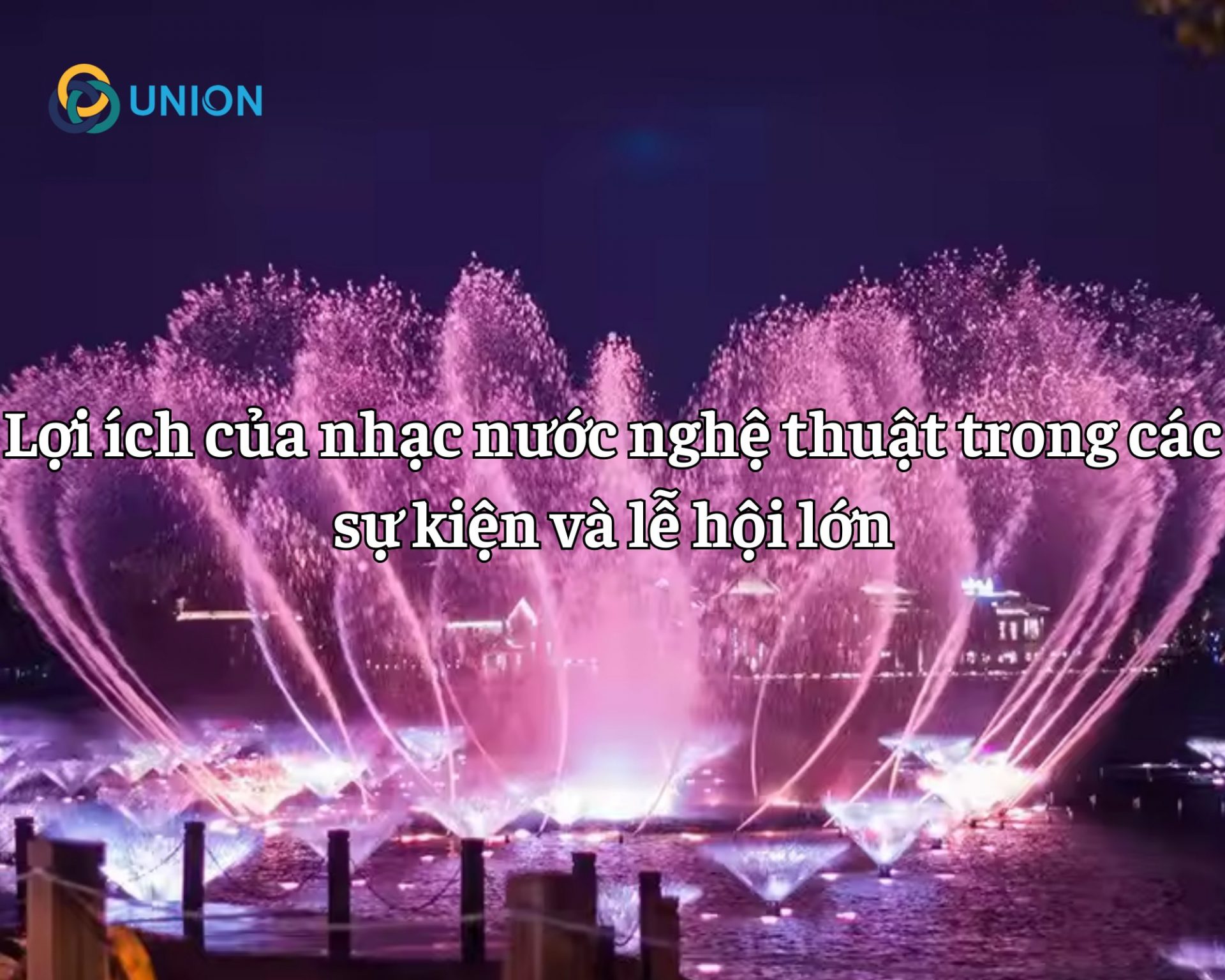 Lợi ích của nhạc nước nghệ thuật trong các sự kiện và lễ hội lớn