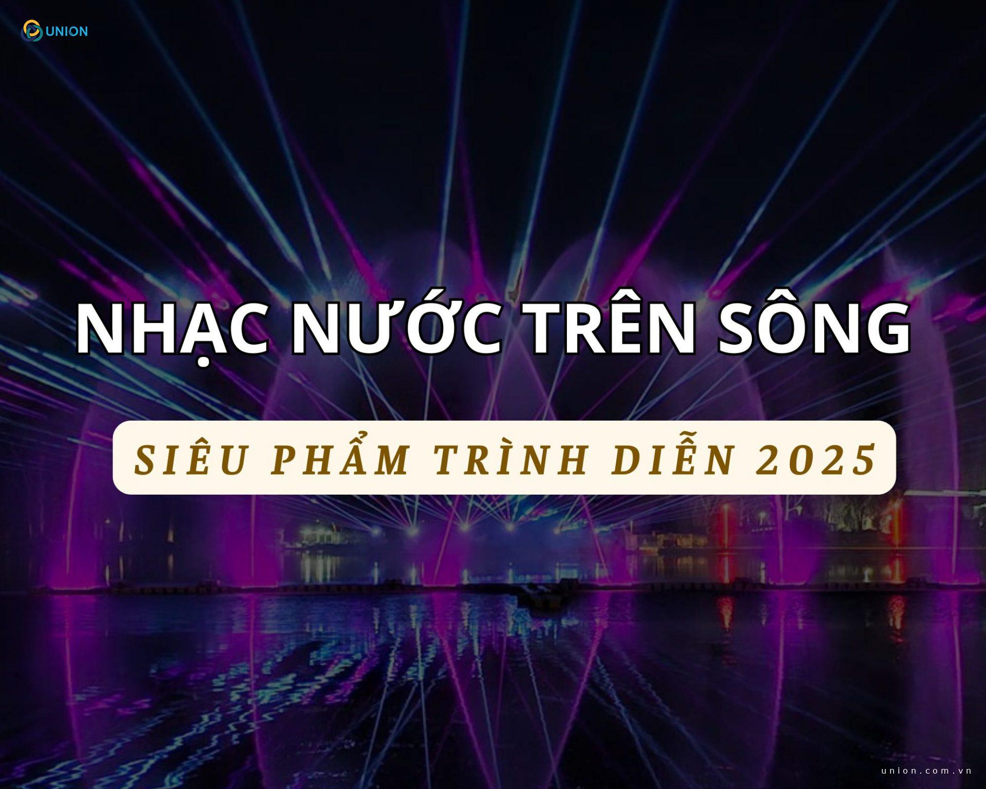 Nhạc nước trên sông – Siêu phẩm sự kiện 2025
