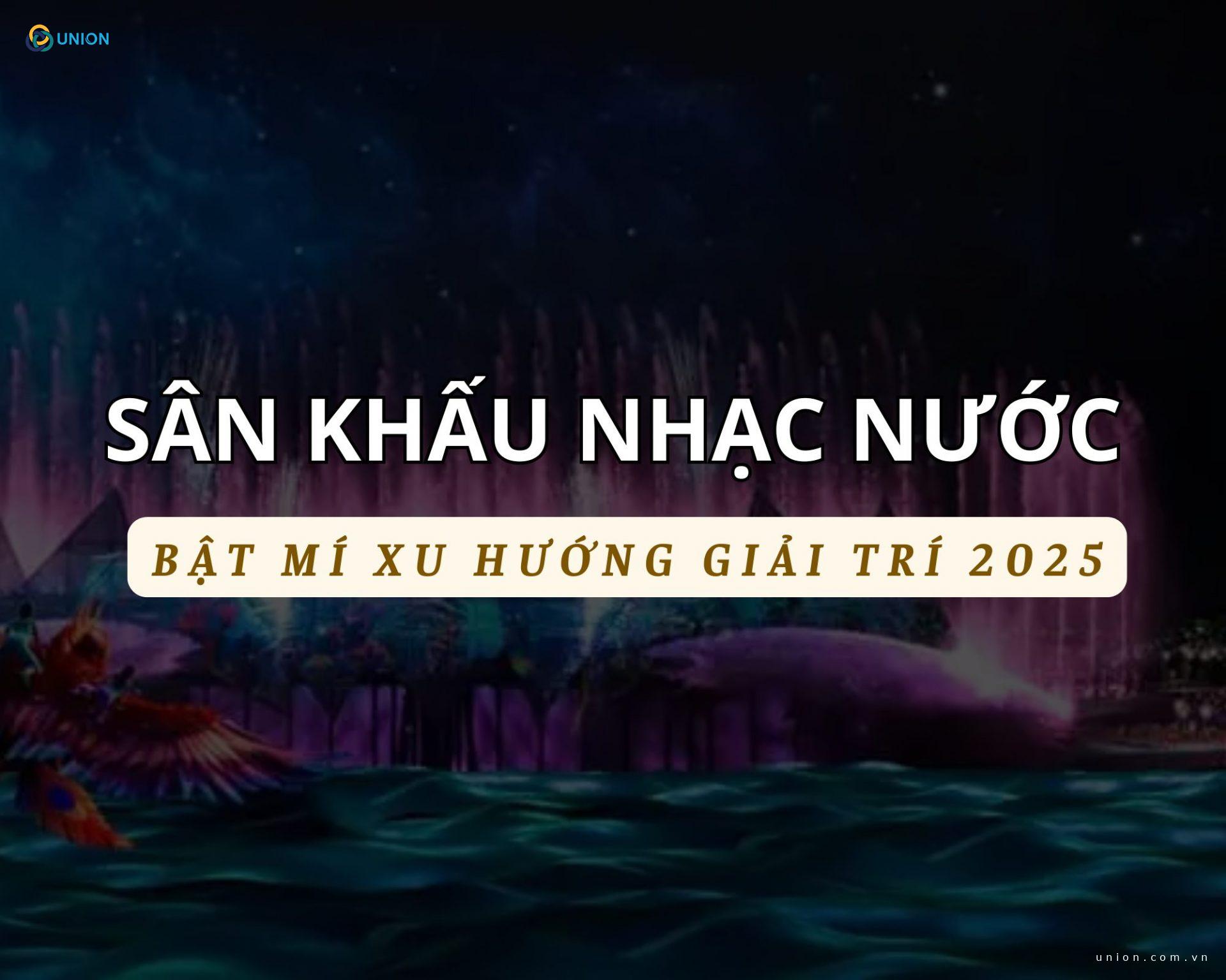 Sân khấu nhạc nước và những điều cần biết 2025