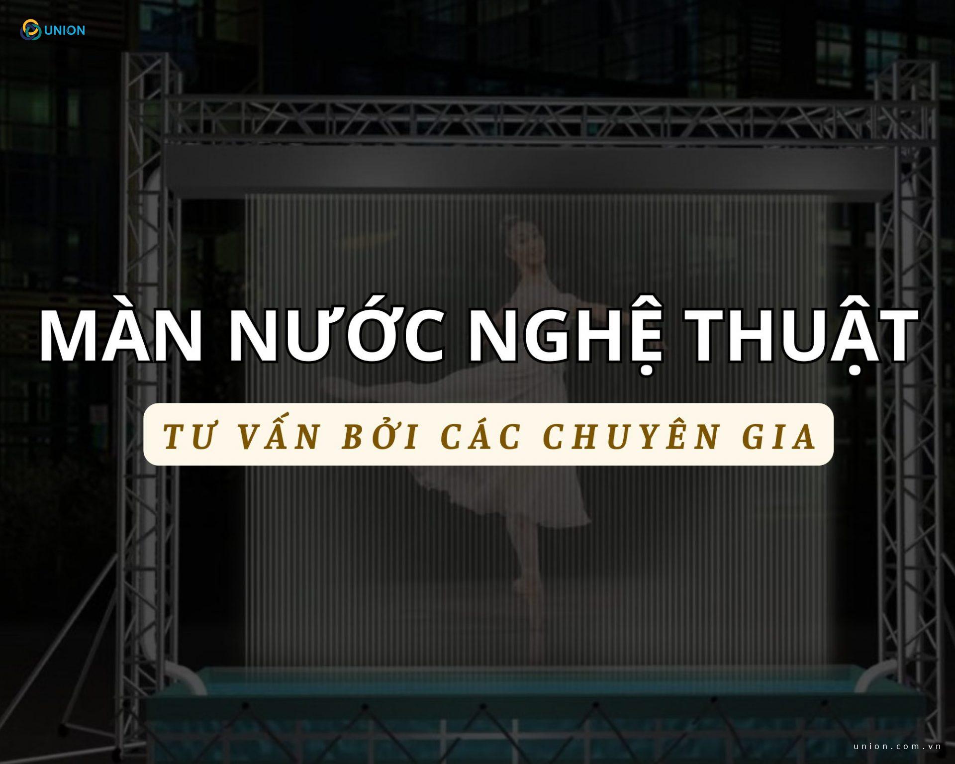 Quy trình thi công màn nước nghệ thuật chuyên nghiệp tại UNION