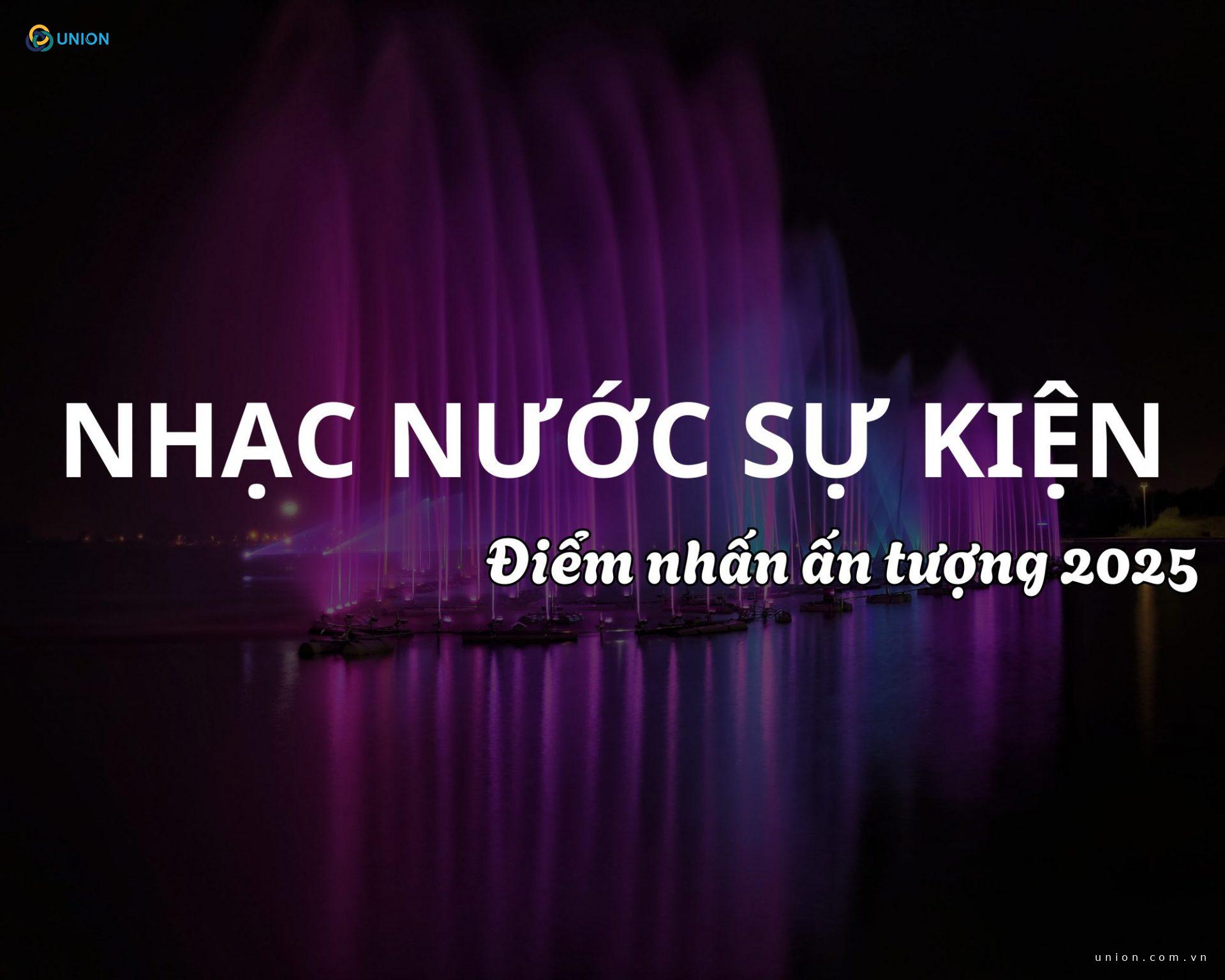 Nhạc nước sự kiện - Điểm nhấn chương trình ấn tượng 2025