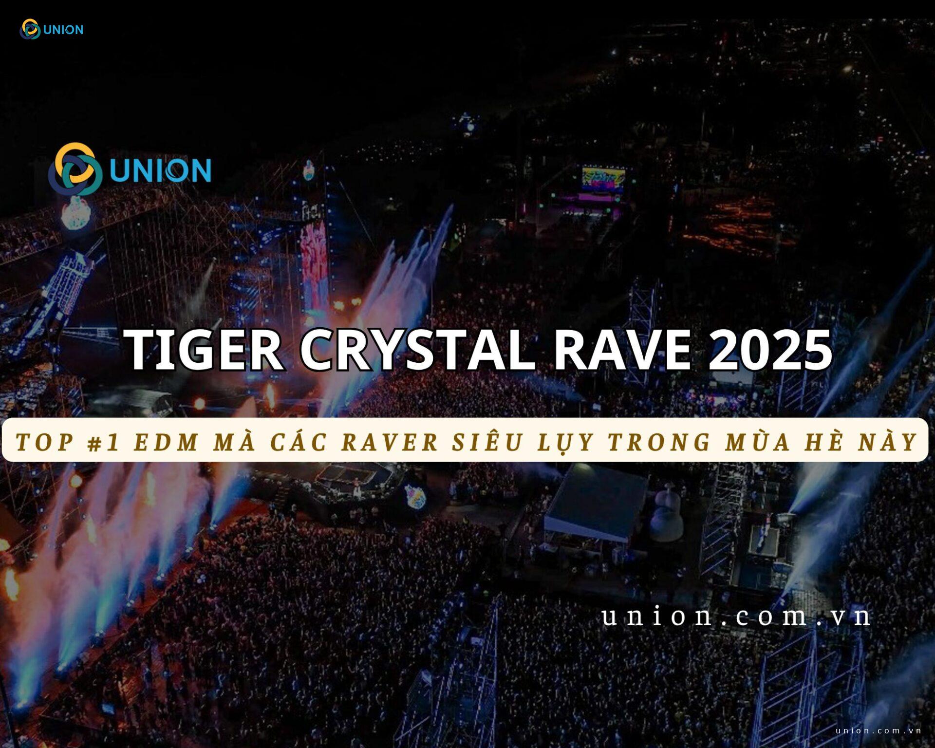Tiger Crystal Rave - Top #1 EDM mà RAVER siêu lụy tại hè 2025