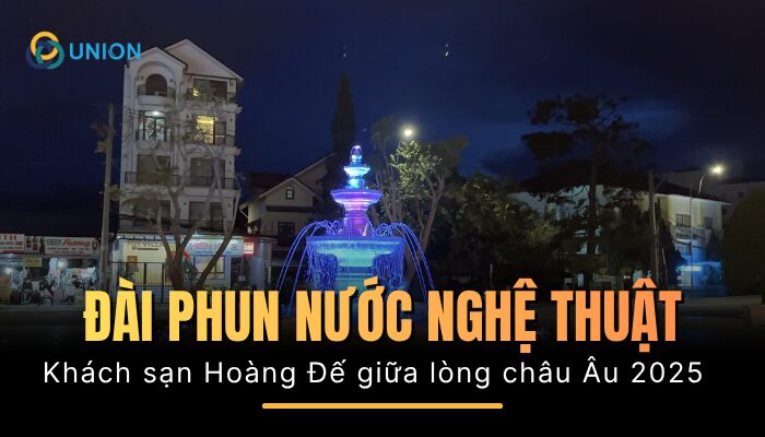 Khách sạn Hoàng Đế - Đài phun nước giữa lòng châu Âu 2025