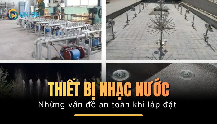 Những vấn đề về an toàn thiết bị nhạc nước mà bạn không nên bỏ lỡ 2025