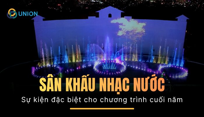 Sân khấu nhạc nước cho sự kiện cuối năm 2025