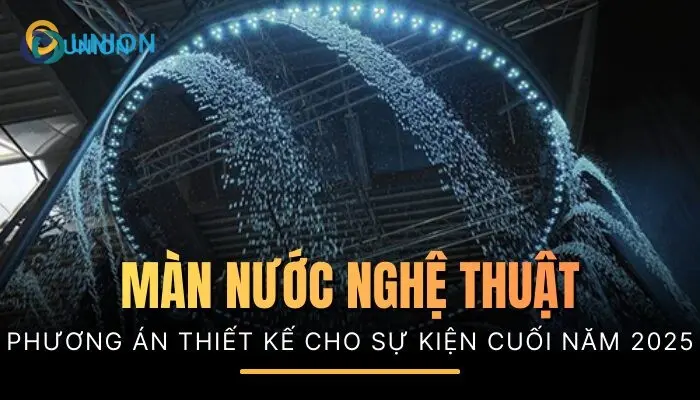Cho thuê màn nước kỹ thuật số - Phương án cho sự kiện cuối năm 2025