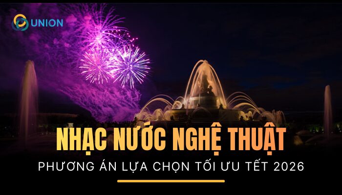 Nhạc nước nghệ thuật - Phương án tối ưu tết 2026