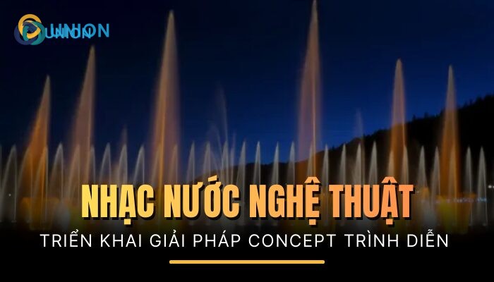 Từ concept đến trình diễn: Nhạc nước nghệ thuật được triển khai ra sao?