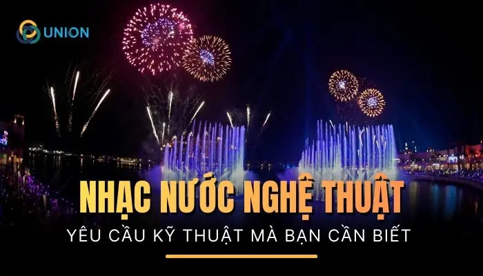 Nhạc nước nghệ thuật và những yêu cầu về kỹ thuật bạn cần biết