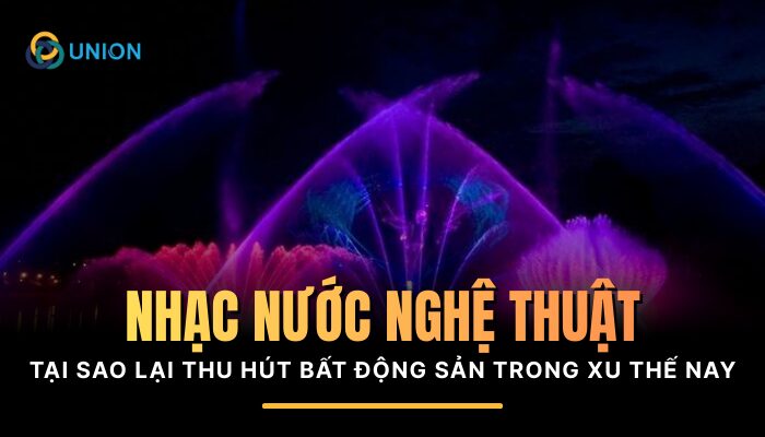 Tại sao nhạc nước nghệ thuật lại thu hút bất động sản trong xu thế 2025