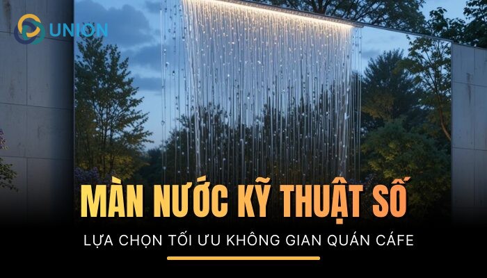 Tại sao màn nước kỹ thuật số là giải pháp tối ưu mà quán cafe lựa chọn trang trí