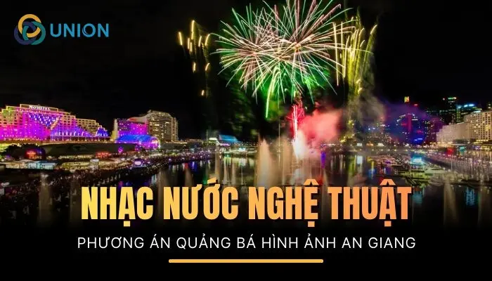 Nhạc nước nghệ thuật: Phương án quảng bá du lịch An Giang Xuân Bính Ngọ 2026