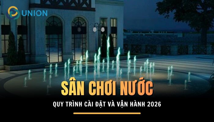 Quy trình cài đặt và vận hành sân chơi nước nghệ thuật 2026