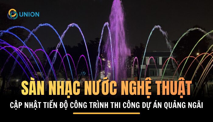 Cập nhật tình hình thi công sàn nhạc nước nghệ thuật tại Quảng Ngãi